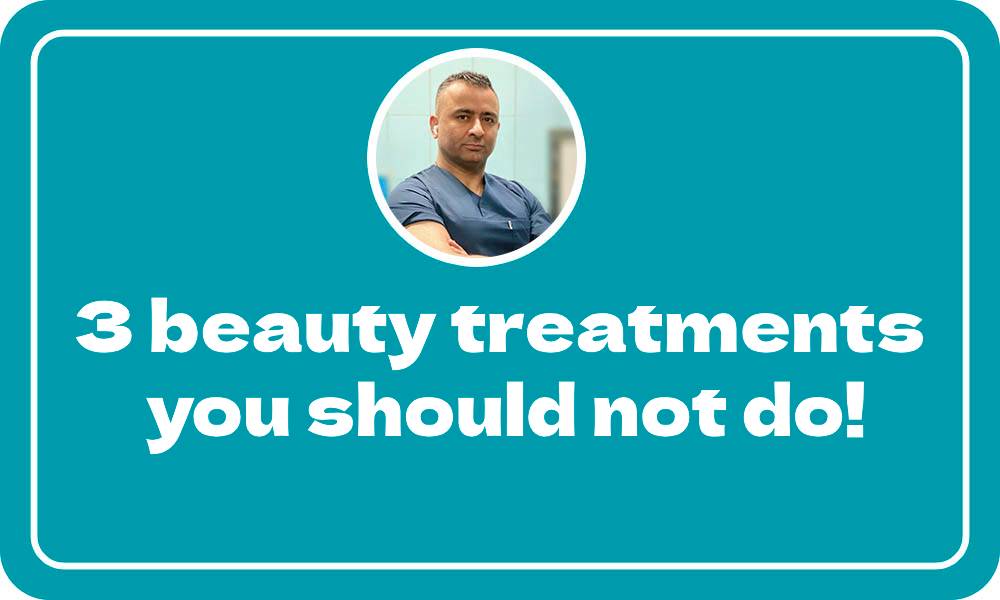 3 beauty treatments you should not do!